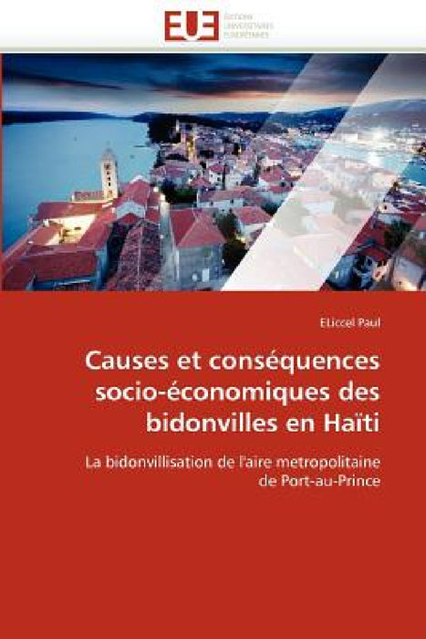Causes Et Conséquences Socio-Économiques Des Bidonvilles En Haïti by Paul-E
