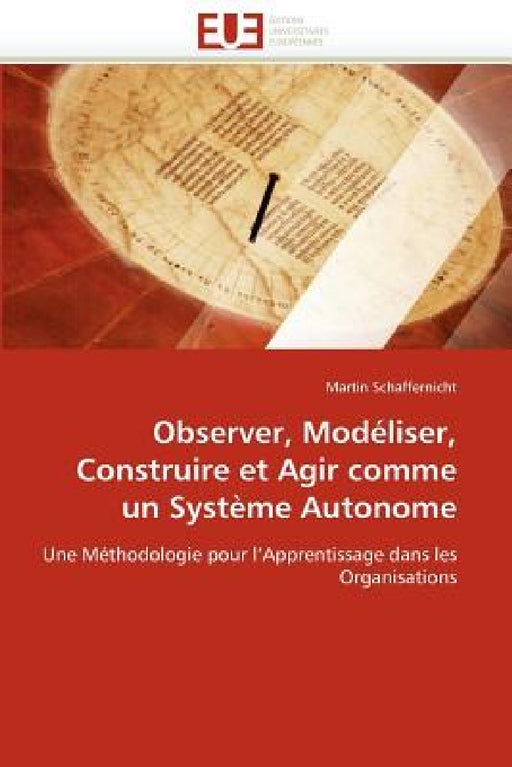 Observer, Modéliser, Construire Et Agir Comme Un Système Autonome by Schaffernicht-M