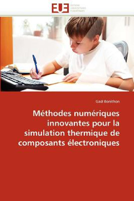 Méthodes Numériques Innovantes Pour La Simulation Thermique de Composants Électroniques by Bonithon-G