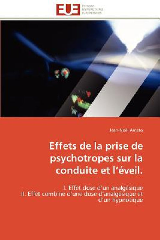 Effets de la Prise de Psychotropes Sur La Conduite Et L Éveil. by Amato-J