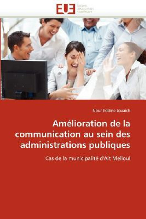 Amélioration de la Communication Au Sein Des Administrations Publiques by Jouaich-N