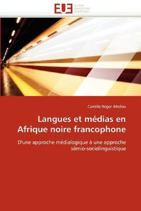 Langues Et Médias En Afrique Noire Francophone by Abolou-C