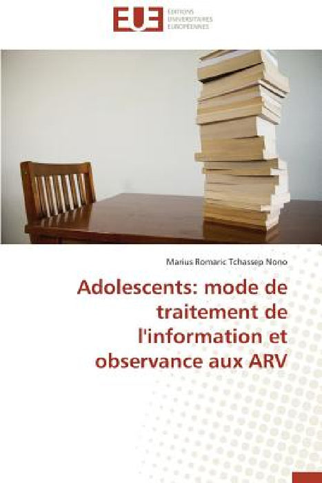 Adolescents: Mode de Traitement de l'Information Et Observance Aux Arv by Nono-M