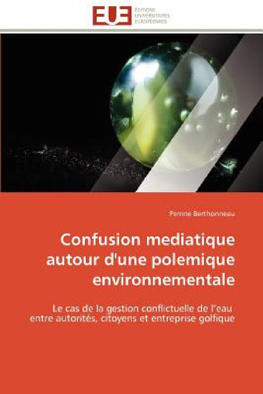 Confusion Mediatique Autour d'Une Polemique Environnementale by Berthonneau-P