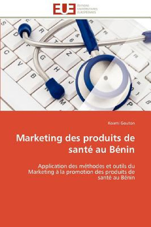 Marketing Des Produits de Santé Au Bénin by Gouton-K