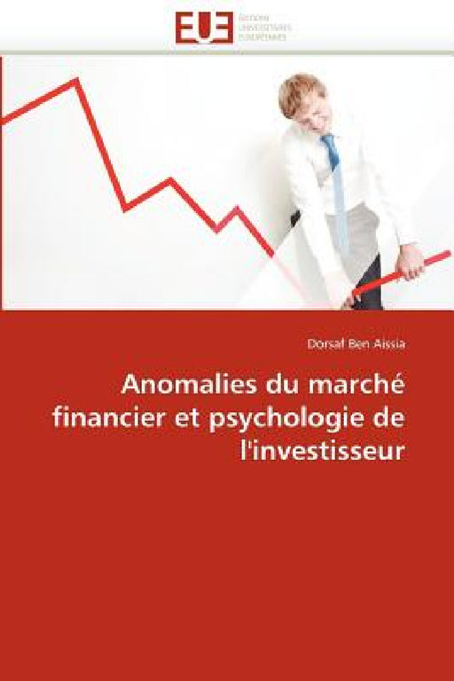 Anomalies Du Marché Financier Et Psychologie de l''investisseur by Aissia-D