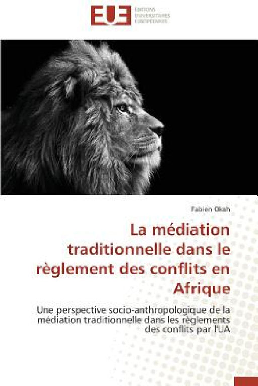 La Médiation Traditionnelle Dans Le Règlement Des Conflits En Afrique by Okah-F