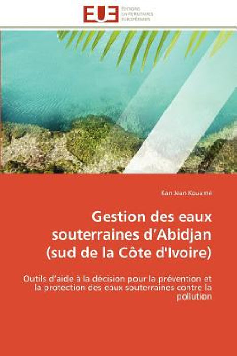 Gestion des eaux souterraines d''abidjan (sud de la côte d''ivoire) by Kouame-K