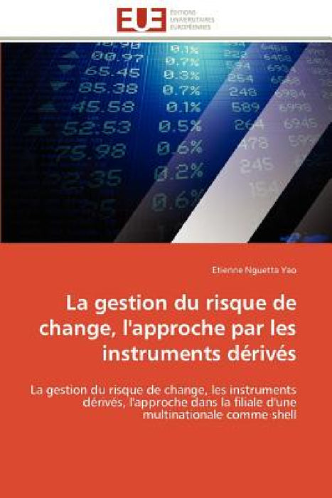 La Gestion Du Risque de Change, l'Approche Par Les Instruments Dérivés by Yao-E