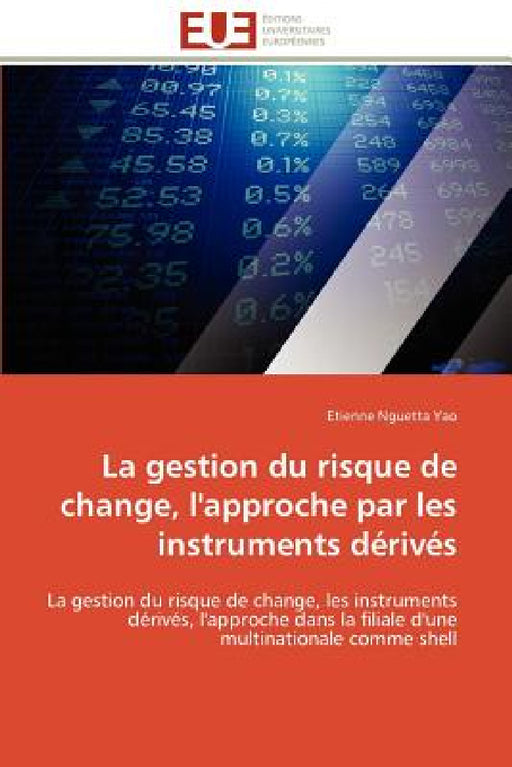 La Gestion Du Risque de Change, l'Approche Par Les Instruments Dérivés by Yao-E