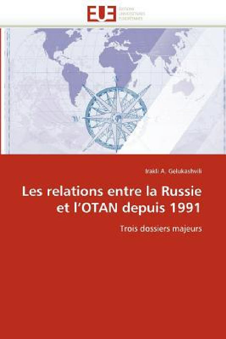 Les Relations Entre La Russie Et l''otan Depuis 1991 by Gelukashvili-I