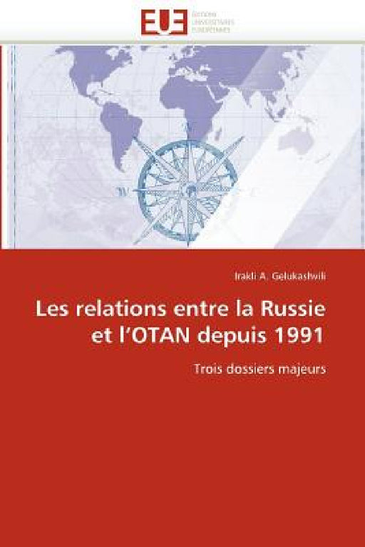 Les Relations Entre La Russie Et l''otan Depuis 1991 by Gelukashvili-I