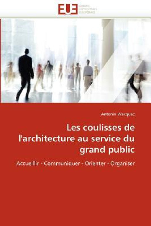 Les Coulisses de l''architecture Au Service Du Grand Public by Wacquez-A