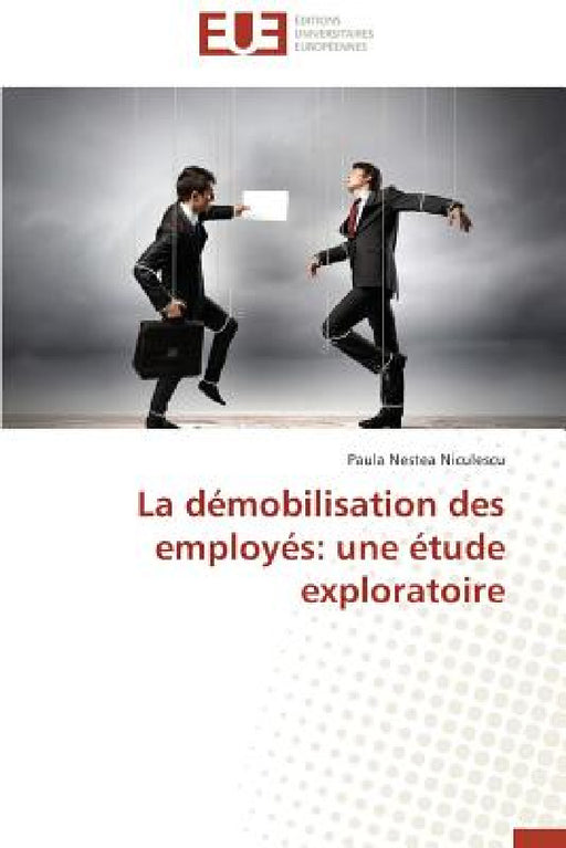 La Démobilisation Des Employés: Une Étude Exploratoire by Niculescu-P