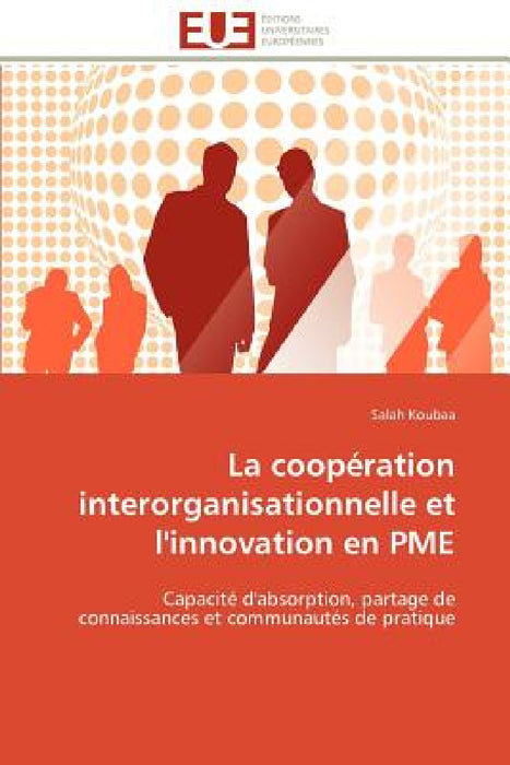 La coopération interorganisationnelle et l'innovation en pme by Koubaa-S