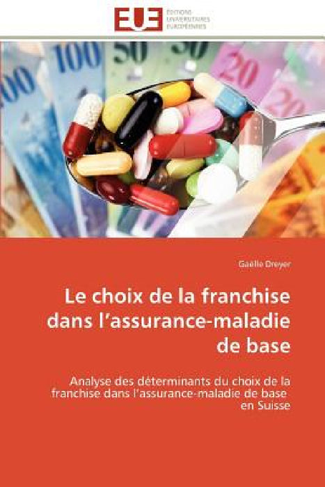 Le Choix de la Franchise Dans L Assurance-Maladie de Base by Dreyer-G