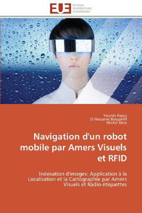 Navigation d'Un Robot Mobile Par Amers Visuels Et Rfid by Collectif