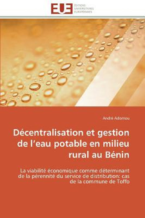 Décentralisation Et Gestion de L Eau Potable En Milieu Rural Au Bénin by Adomou-A