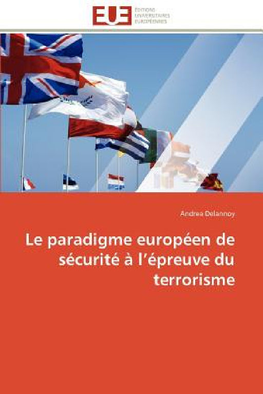 Le paradigme européen de sécurité à l épreuve du terrorisme by Delannoy-A