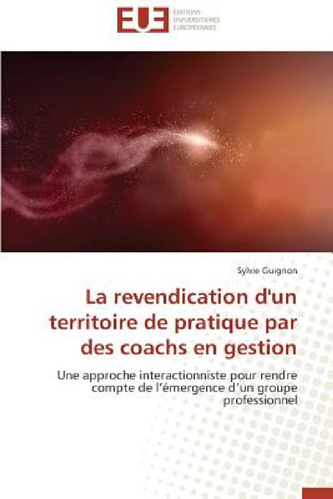 La Revendication d'Un Territoire de Pratique Par Des Coachs En Gestion by Guignon-S
