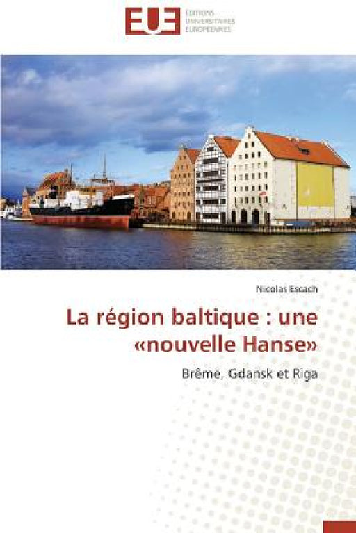 La Région Baltique: Une Nouvelle Hanse by Escach-N