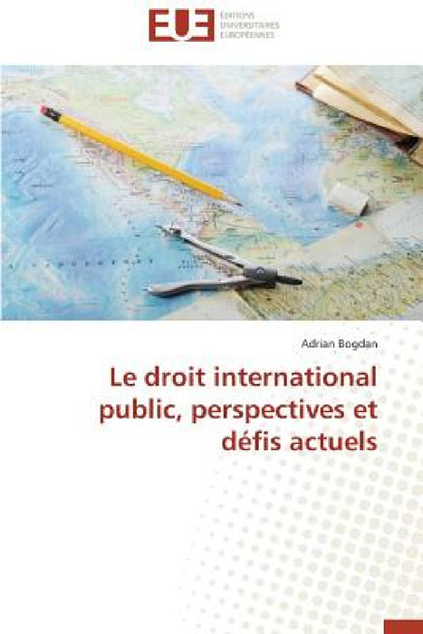 Le Droit International Public, Perspectives Et Défis Actuels by Bogdan-A