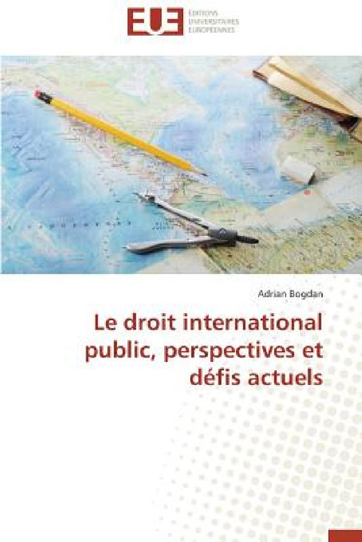 Le Droit International Public, Perspectives Et Défis Actuels by Bogdan-A