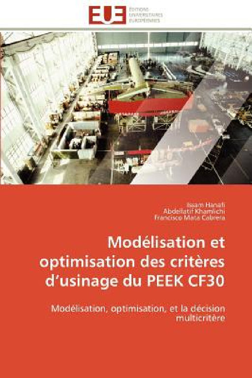 Modélisation Et Optimisation Des Critères D Usinage Du Peek Cf30 by Collectif