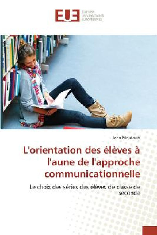 L'Orientation Des Élèves À l'Aune de l'Approche Communicationnelle by Moutouh-J