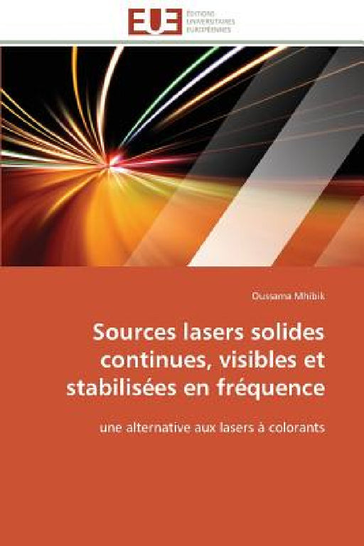 Sources Lasers Solides Continues, Visibles Et Stabilisées En Fréquence by Mhibik-O