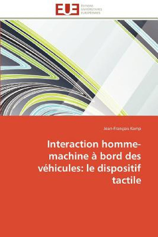 Interaction Homme-Machine À Bord Des Véhicules: Le Dispositif Tactile by Kamp-J
