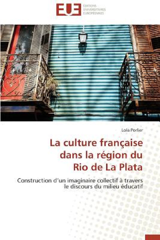La Culture Française Dans La Région Du Rio de la Plata by Porlier-L