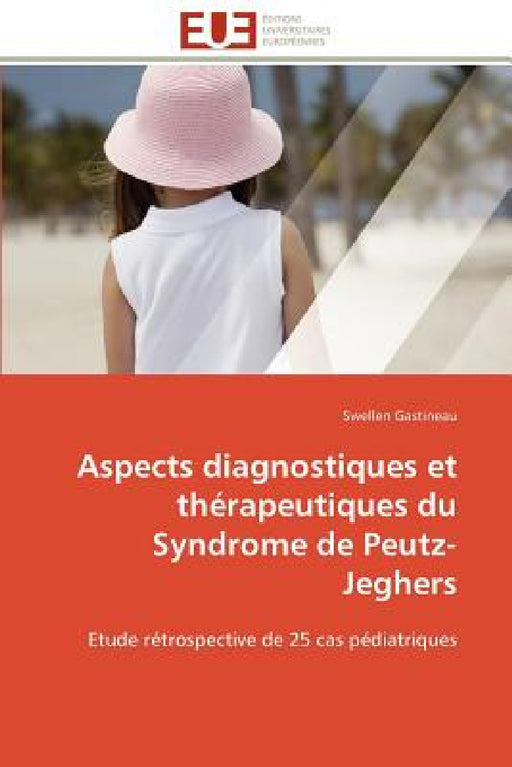Aspects Diagnostiques Et Thérapeutiques Du Syndrome de Peutz-Jeghers by Gastineau-S