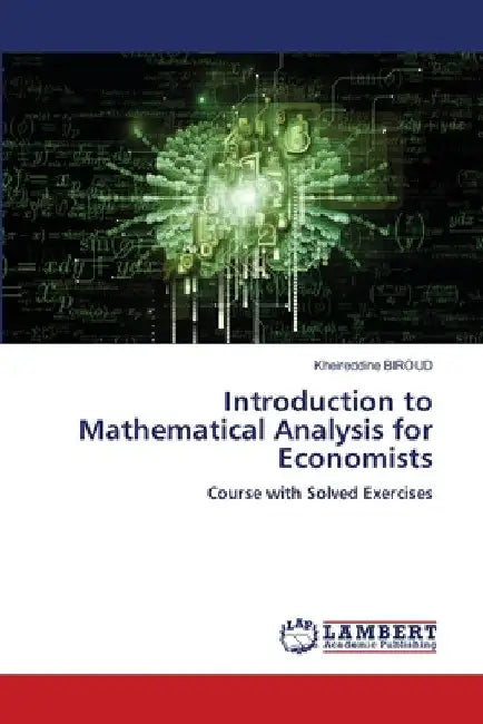 Introduction to Mathematical Analysis for Economists by Kheireddine Biroud
