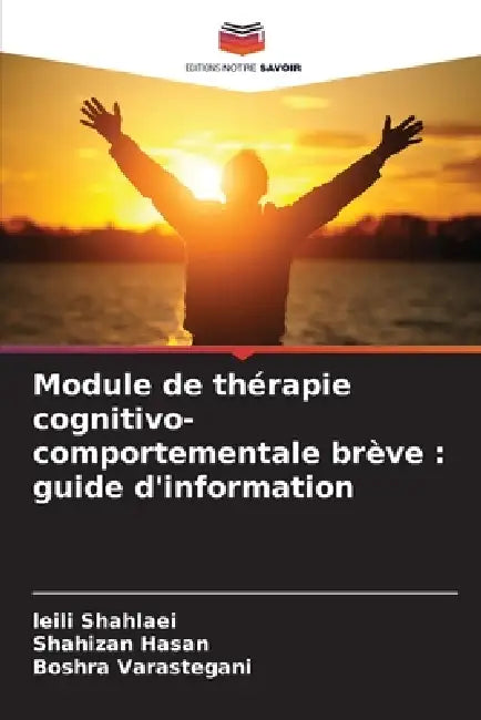 Module de thérapie cognitivo-comportementale brève: guide d'information by Leili Shahlaei, Shahizan Hasan, Boshra Varastegani