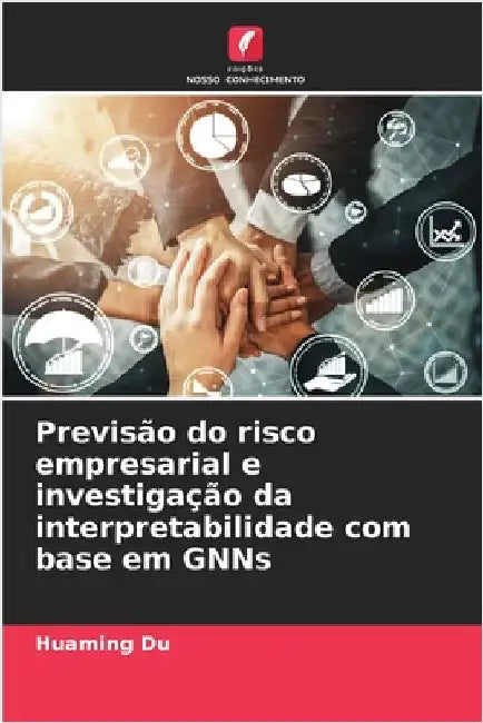 Previsão do risco empresarial e investigação da interpretabilidade com base em GNNs by Du, Huaming