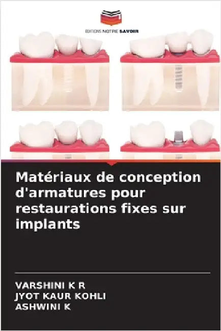 Matériaux de conception d'armatures pour restaurations fixes sur implants by K. R., Varshini