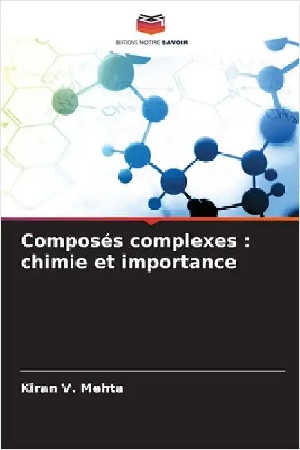 Composés complexes: chimie et importance by Mehta, Kiran V.