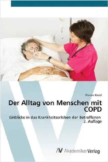 Der Alltag von Menschen mit COPD by Kreisl, Florian
