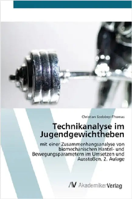 Technikanalyse im Jugendgewichtheben by Szebényi-Thomas, Christian