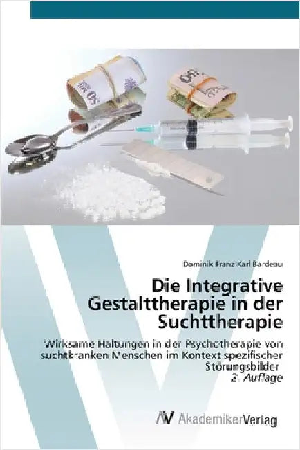 Die Integrative Gestalttherapie in der Suchttherapie by Bardeau, Dominik Franz Karl