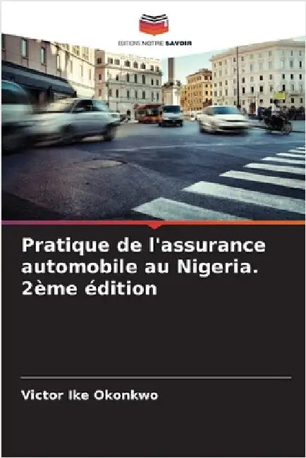 Pratique de l'assurance automobile au Nigeria. 2ème édition by Ike Okonkwo, Victor