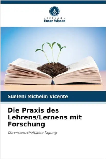 Die Praxis des Lehrens/Lernens mit Forschung by Vicente, Sueleni Michelin