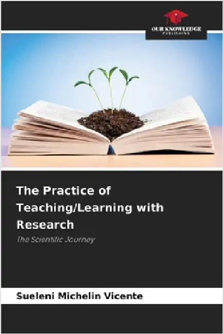 The Practice of Teaching/Learning with Research by Vicente, Sueleni Michelin