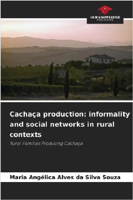 Cachaça production: informality and social networks in rural contexts by Alves Da Silva Souza, Maria Angélica
