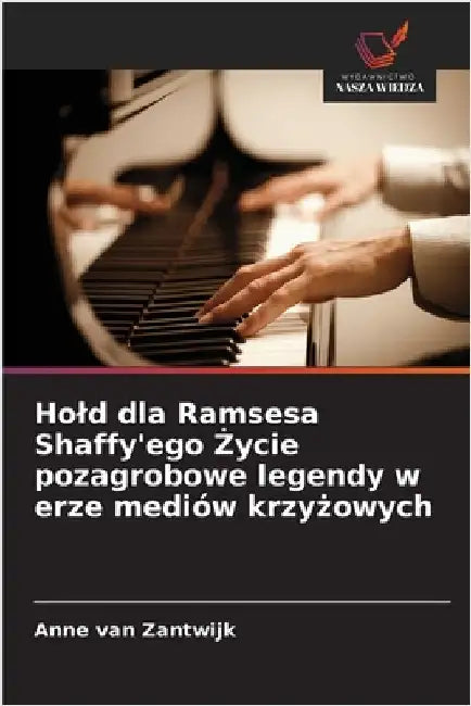Hold dla Ramsesa Shaffy'ego Życie pozagrobowe legendy w erze mediów krzyżowych by Van Zantwijk, Anne