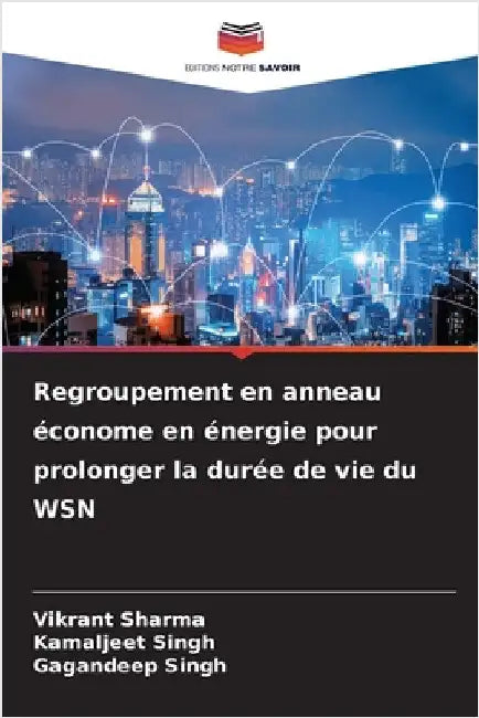 Regroupement en anneau économe en énergie pour prolonger la durée de vie du WSN by Sharma, Vikrant