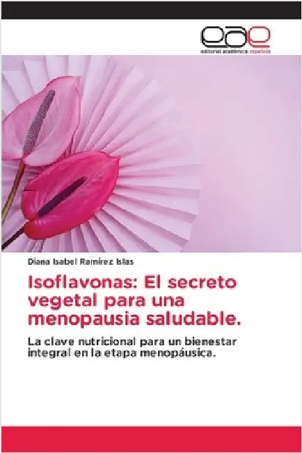 Isoflavonas: El secreto vegetal para una menopausia saludable. by Ramírez Islas, Diana Isabel