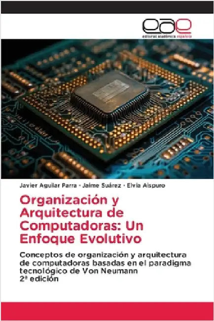 Organización y Arquitectura de Computadoras: Un Enfoque Evolutivo by Javier Aguilar Parra