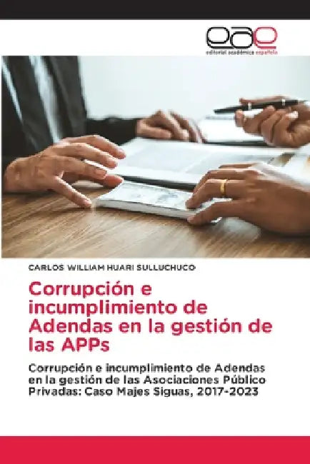 Corrupción e incumplimiento de Adendas en la gestión de las APPs by Carlos William Huari Sulluchuco